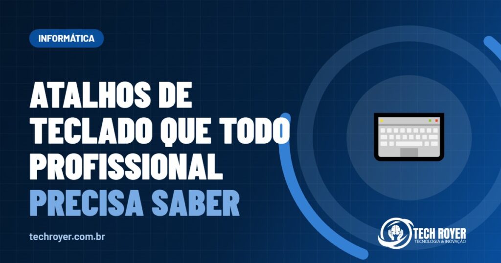 Atalhos de teclado que todo profissional precisa saber