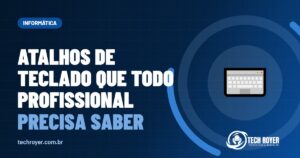 Atalhos de teclado que todo profissional precisa saber