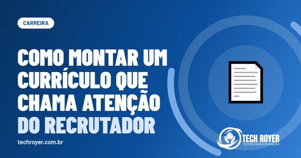 Como montar um currículo que chama atenção do recrutador
