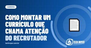 Como montar um currículo que chama atenção do recrutador