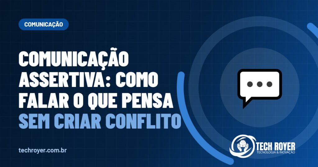 Comunicação assertiva: como falar o que pensa sem criar conflito