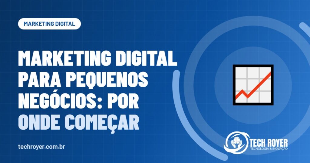 Marketing digital para pequenos negócios: por onde começar