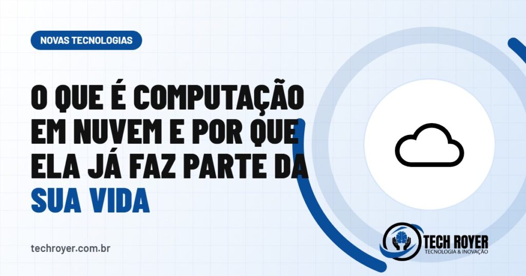 O que é computação em nuvem e por que ela já faz parte da sua vida