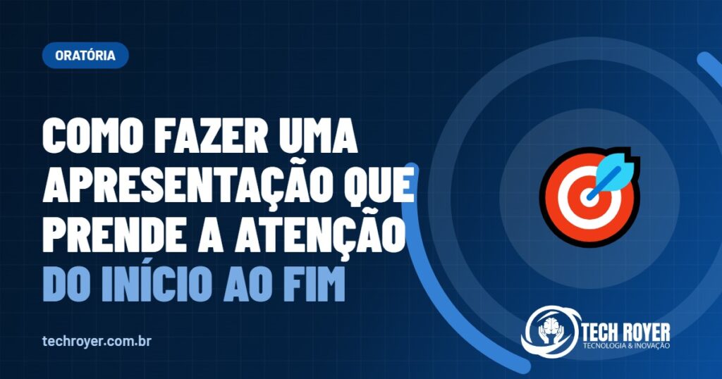 Como fazer uma apresentação que prende a atenção do início ao fim